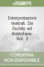 Promozione Interpretazioni teatrali. Da Eschilo ad Aristofane. Vol. 3