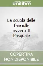 La scuola delle fanciulle ovvero Il Pasquale Compra Oggi Stesso