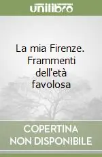 Saldi La mia Firenze. Frammenti dell‘età favolosa