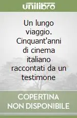 Un lungo viaggio. Cinquant‘anni di cinema italiano raccontati da un testimone Non Perdere
