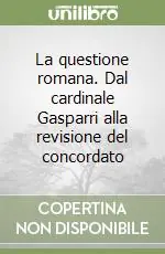 Acquista Ora La questione romana. Dal cardinale Gasparri alla revisione del concordato