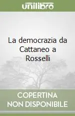 La democrazia da Cattaneo a Rosselli Acquista Ora