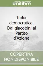Italia democratica. Dai giacobini al Partito d‘Azione Consegna Rapida