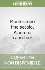 Prezzo Conveniente Montecitorio fine secolo. Album di caricature
