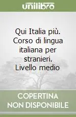 Qui Italia più. Corso di lingua italiana per stranieri. Livello medio Pagamento Sicuro