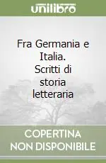 Fra Germania e Italia. Scritti di storia letteraria Offerta Lampo