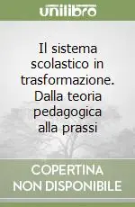 Il sistema scolastico in trasformazione. Dalla teoria pedagogica alla prassi Nuova Collezione