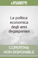 Non Perdere La politica economica degli anni degasperiani