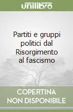 Reso Gratuito Partiti e gruppi politici dal Risorgimento al fascismo