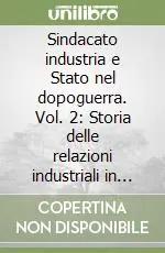 Sindacato industria e Stato nel dopoguerra. Vol. 2 Storia delle relazioni industriali in Italia dal 1948 al 1958 Acquista Ora