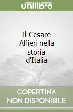 Il Cesare Alfieri nella storia d‘Italia Esclusivo