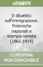 Il dibattito sull‘immigrazione. Polemiche nazionali e stampa veneta (1861-1914) Compra Adesso