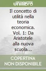 Compra Online Il concetto di utilità nella teoria economica. Vol. 1 Da Aristotele alla nuova scuola viennese