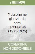 Mussolini nel giudizio dei primi antifascisti (1921-1925) Non Perdere
