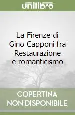 La Firenze di Gino Capponi fra Restaurazione e romanticismo Di Tendenza