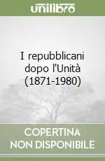 I repubblicani dopo l‘Unità (1871-1980) Spedito Oggi