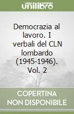 Democrazia al lavoro. I verbali del CLN lombardo (1945-1946). Vol. 2 Di Tendenza