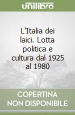 L‘Italia dei laici. Lotta politica e cultura dal 1925 al 1980 Prezzo Di Fabbrica