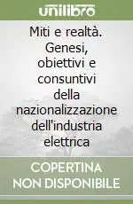 Miti e realtà. Genesi, obiettivi e consuntivi della nazionalizzazione dell‘industria elettrica Compra Oggi Stesso