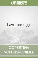 Lavorare oggi Non Perdere