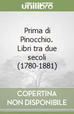 Promozione Esclusiva Prima di Pinocchio. Libri tra due secoli (1780-1881)