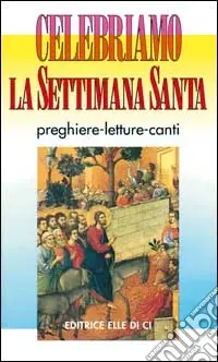 Consegna Rapida Celebriamo la Settimana Santa. Preghiere, letture e canti. Tutti i testi ufficiali