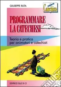 Offerta Limitata Programmare la catechesi. Teoria e pratica per animatori e catechisti