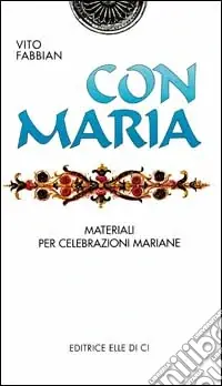 Con Maria. Materiali per celebrazioni mariane Direttamente Dal Produttore