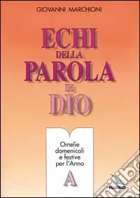 Echi della parola di Dio. Omelie domenicali e festive. Anno A Compra Adesso