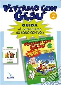 Viviamo con Gesù. Guida al catechismo «Io sono con voi». Secondo anno. Vol. 2 Prezzo Scontato
