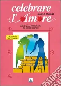 Celebrare l‘amore. Serate della parrocchia per coppie di sposi. Quaderno per i partecipanti A Buon Prezzo