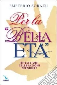 Compra Adesso Per la «Bella età». Riflessioni, celebrazioni, preghiere
