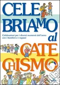 Celebriamo al catechismo. Celebrazioni per i diversi momenti dell‘anno con i bambini e i ragazzi Più Venduto