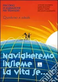 Navigheremo insieme la vita se... Percorso di animazione per fidanzati. Guida Più Venduto