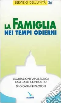 Offerta Limitata La famiglia nei tempi odierni. Esortazione apostolica "Familiaris consortio" di Giovanni Paolo II