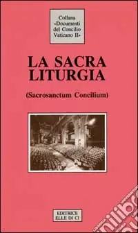 Super Prezzo La Sacra liturgia. Costituzione sulla sacra liturgia (Sacrosanctum Concilium)