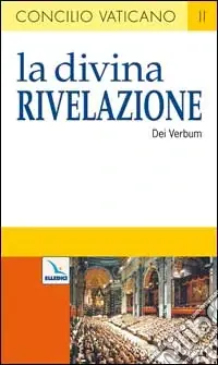 Soddisfatti O Rimborsati La Divina Rivelazione. Costituzione dogmatica sulla divina Rivelazione (Dei Verbum)