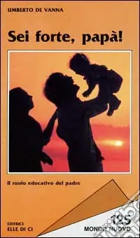 Sei forte, papà! Il ruolo educativo del padre Ordina Subito