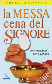 La messa, cena del Signore. Conversazioni con i giovani Promo Stagionale