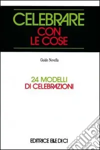 Celebrare con le cose. 24 modelli di celebrazioni Promozione
