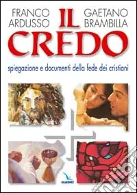 Il Credo. Spiegazione e documenti della fede dei cristiani Soddisfatti O Rimborsati
