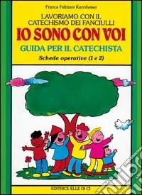 Must-Have Lavoriamo con il catechismo dei fanciulli «Io sono con voi». Guida per il catechista alle schede operative 1 e 2