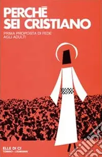 Perché sei cristiano. Prima proposta di fede agli adulti Bestseller