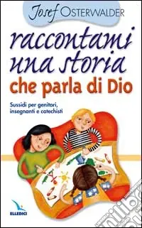 Raccontami una storia che parla di Dio. Per genitori, insegnanti e catechisti Nuovo Arrivo