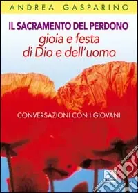 Di Tendenza Il Sacramento del perdono. Gioia e festa di Dio e dell‘uomo. Conversazioni con i giovani