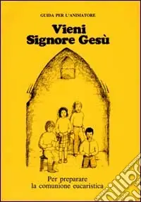 Must-Have Vieni, Signore Gesù. Sussidio per la preghiera e la riflessione in preparazione al Natale. Guida per l‘animatore