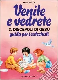 Venite e vedrete. Vol. 3/2 Discepoli di Gesù. Guida per catechisti per un cammino di fede con il catechismo «Venite con me» Economico