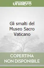 Gli smalti del Museo Sacro Vaticano Nuovo Arrivo