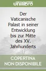 Der Vaticanische Palast in seiner Entwicklung bis zur Mitte des XV. Jahrhunderts Saldi