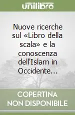 Nuove ricerche sul «Libro della scala» e la conoscenza dell‘Islam in Occidente... Vendita Finale